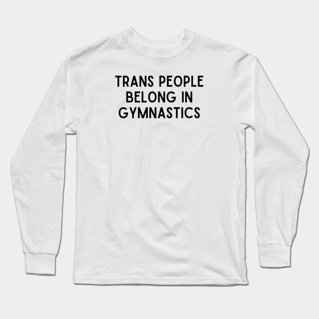 Trans People Belong in Gymnastics Long Sleeve T-Shirt by Half In Half Out Podcast